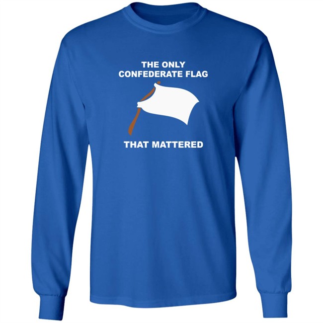 The Only Confederate Flag That Matters T Shirt The Only Confederate Flag That Matters T Shirt