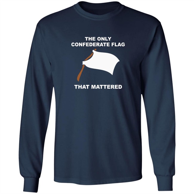 The Only Confederate Flag That Matters T Shirt The Only Confederate Flag That Matters T Shirt