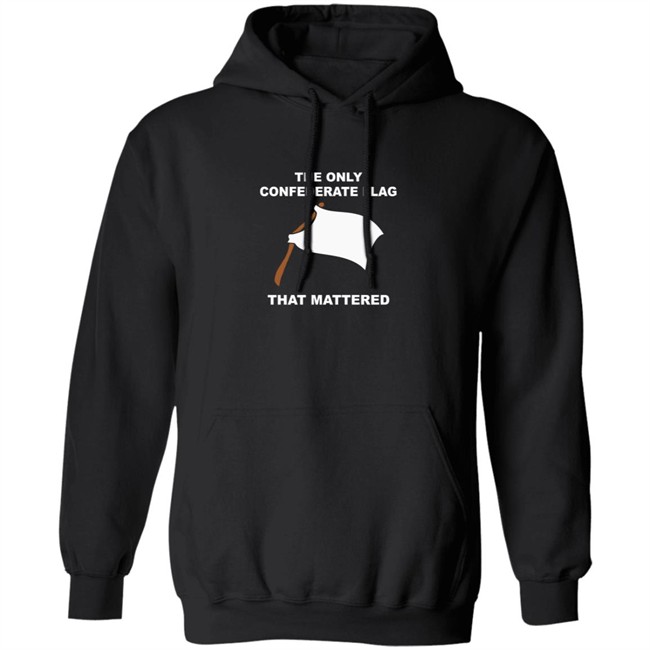 The Only Confederate Flag That Matters T Shirt The Only Confederate Flag That Matters T Shirt