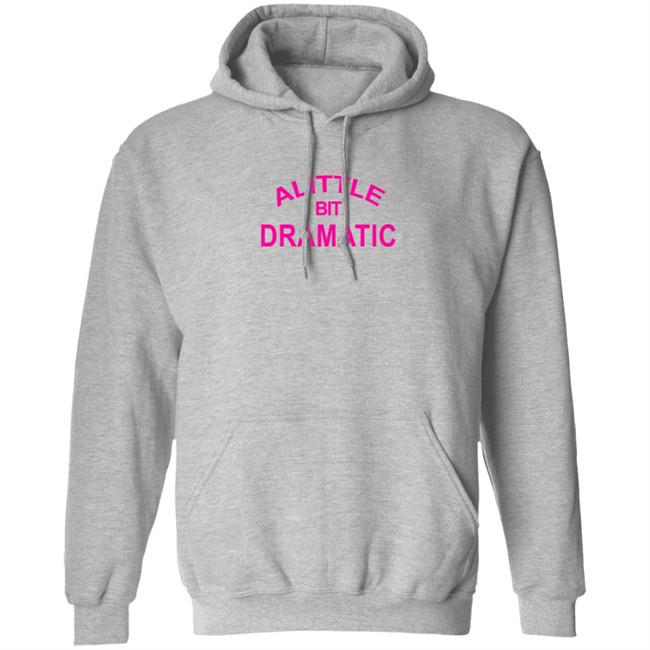 A Little Bit Dramatic New Lady Shirt A Little Bit Dramatic New Lady Shirt