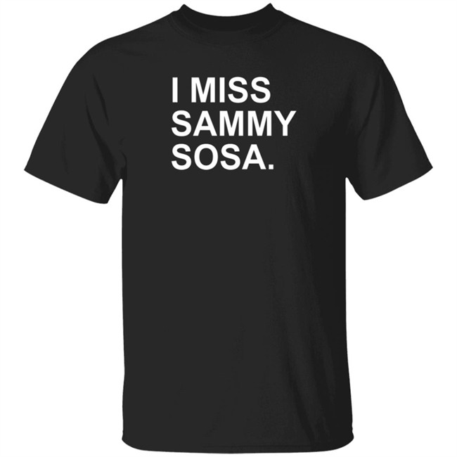The Obvious Shirts I Miss Sammy Sosa Tee Shirt The Obvious Shirts I Miss Sammy Sosa Tee Shirt