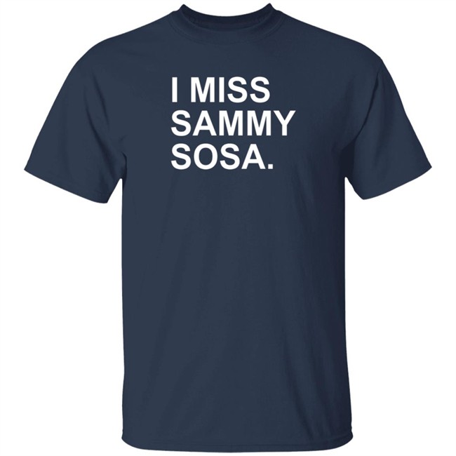 The Obvious Shirts I Miss Sammy Sosa Tee Shirt The Obvious Shirts I Miss Sammy Sosa Tee Shirt