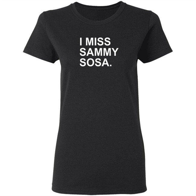 The Obvious Shirts I Miss Sammy Sosa Tee Shirt The Obvious Shirts I Miss Sammy Sosa Tee Shirt