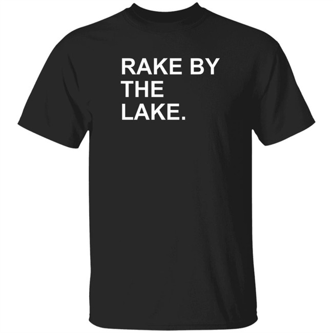 The Obvious Shirts Rake By The Lake Tee Shirt The Obvious Shirts Rake By The Lake Tee Shirt
