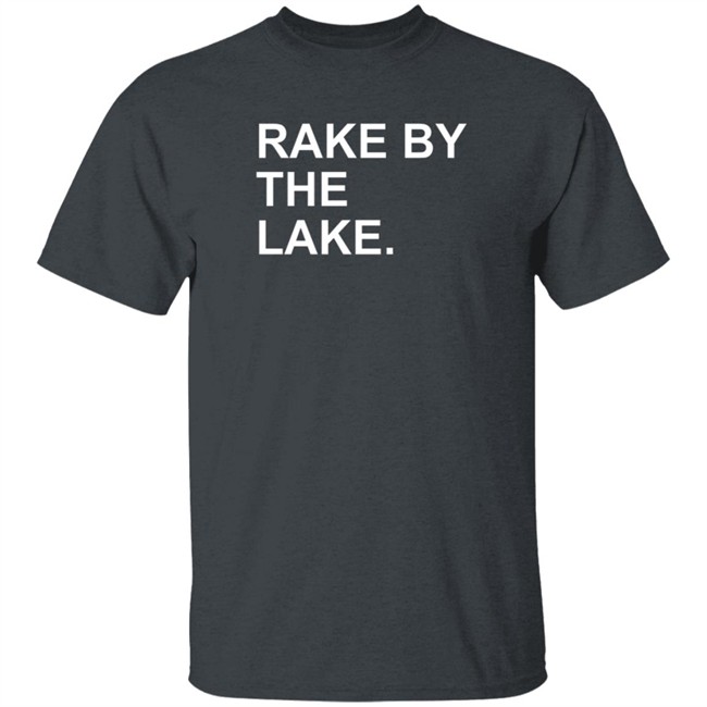 The Obvious Shirts Rake By The Lake Tee Shirt The Obvious Shirts Rake By The Lake Tee Shirt