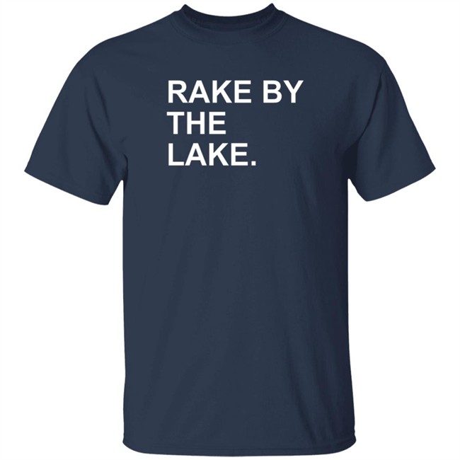 The Obvious Shirts Rake By The Lake Tee Shirt The Obvious Shirts Rake By The Lake Tee Shirt
