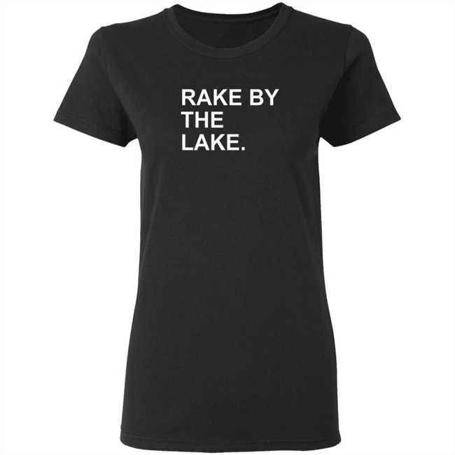 The Obvious Shirts Rake By The Lake Tee Shirt The Obvious Shirts Rake By The Lake Tee Shirt