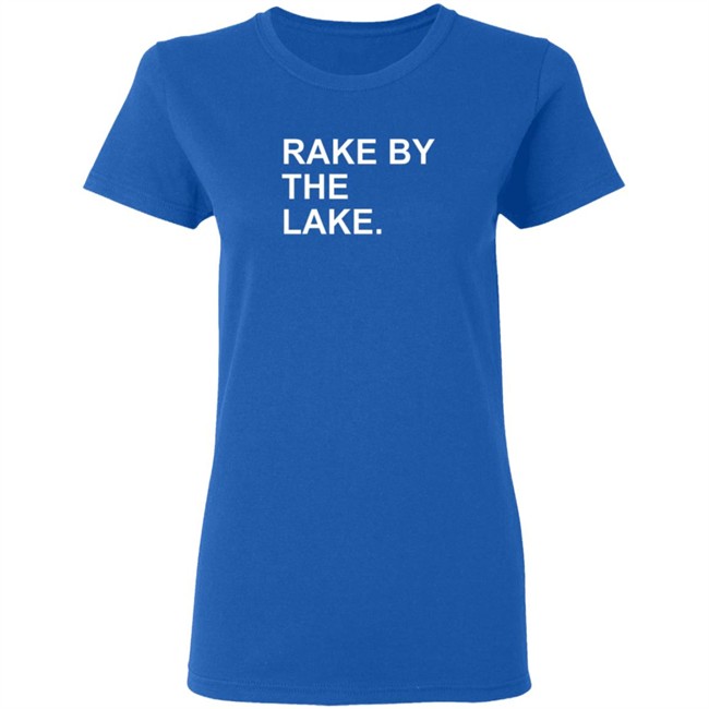 The Obvious Shirts Rake By The Lake Tee Shirt The Obvious Shirts Rake By The Lake Tee Shirt