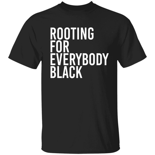 Rooting For Everybody Black Hoodie Shirt Rooting For Everybody Black Hoodie Shirt