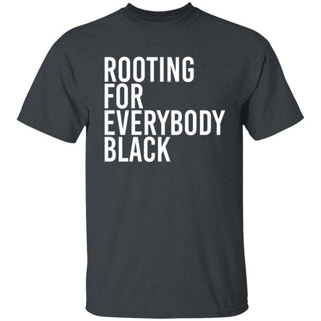 Rooting For Everybody Black Hoodie Shirt Rooting For Everybody Black Hoodie Shirt