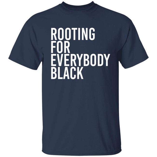 Rooting For Everybody Black Hoodie Shirt Rooting For Everybody Black Hoodie Shirt