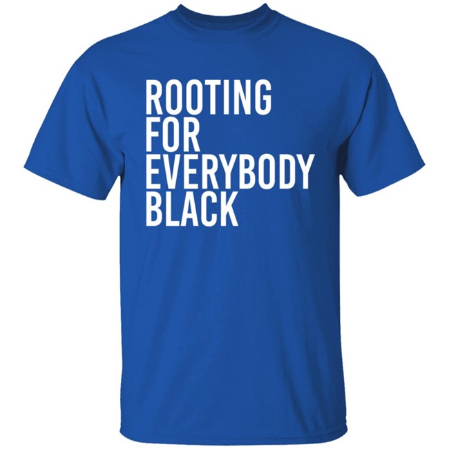 Rooting For Everybody Black Hoodie Shirt Rooting For Everybody Black Hoodie Shirt