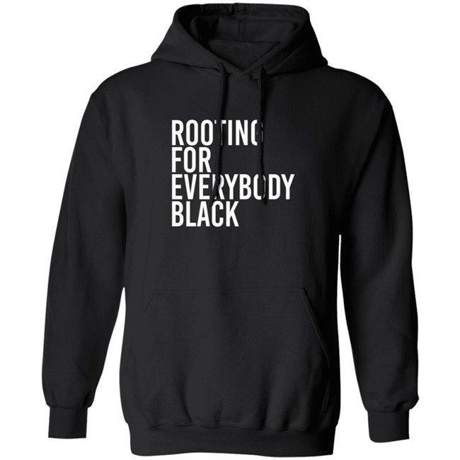Rooting For Everybody Black Hoodie Shirt