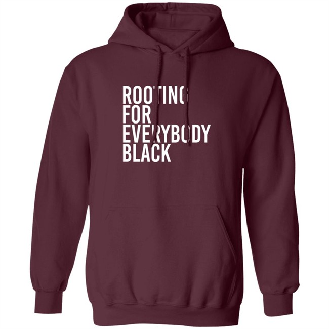 Rooting For Everybody Black Hoodie Shirt Rooting For Everybody Black Hoodie Shirt