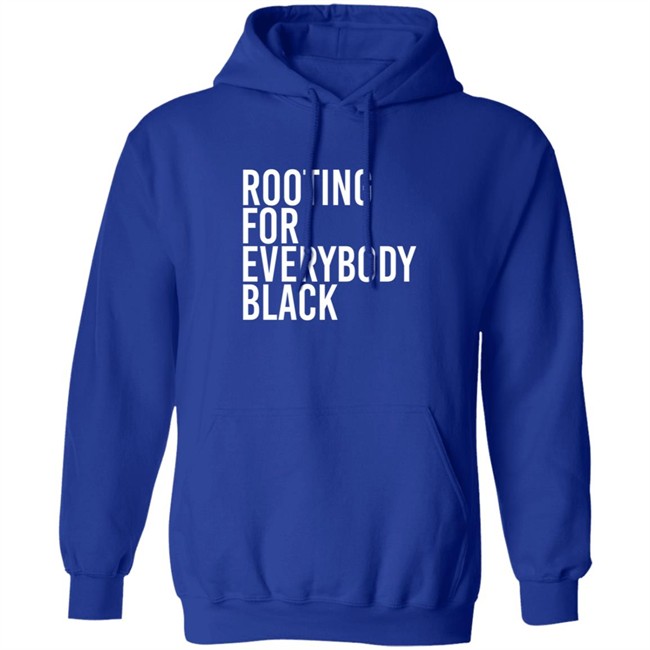Rooting For Everybody Black Hoodie Shirt Rooting For Everybody Black Hoodie Shirt