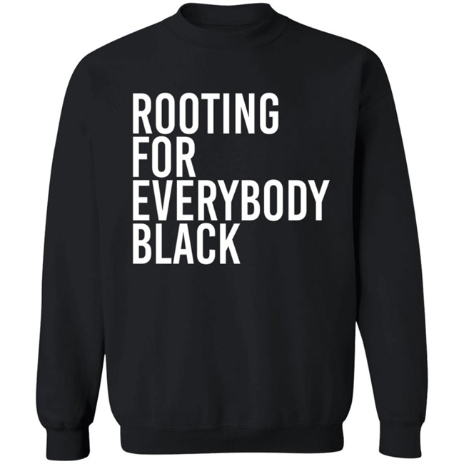 Rooting For Everybody Black Hoodie Shirt Rooting For Everybody Black Hoodie Shirt