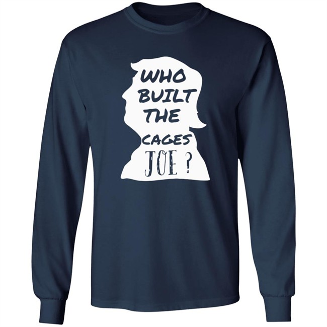 Donald Trump Who Built The Cages Joe Tee Shirt Donald Trump Who Built The Cages Joe Tee Shirt