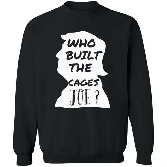 Donald Trump Who Built The Cages Joe Tee Shirt Donald Trump Who Built The Cages Joe Tee Shirt