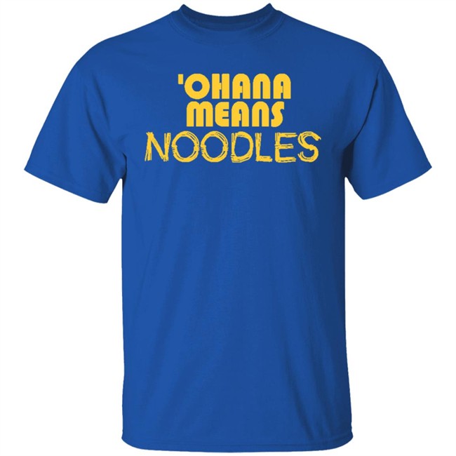 Ohana Means Noodles T Shirt Hoodie Ohana Means Noodles T Shirt Hoodie
