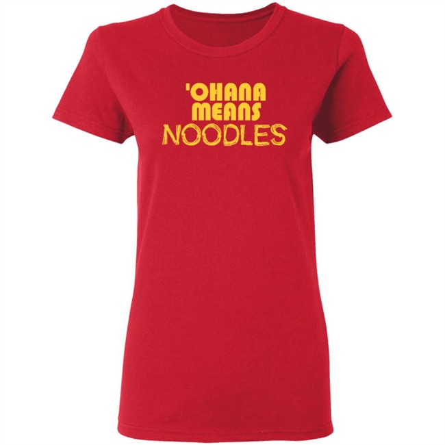 Ohana Means Noodles T Shirt Hoodie Ohana Means Noodles T Shirt Hoodie