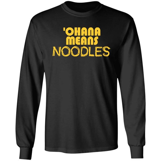 Ohana Means Noodles T Shirt Hoodie Ohana Means Noodles T Shirt Hoodie