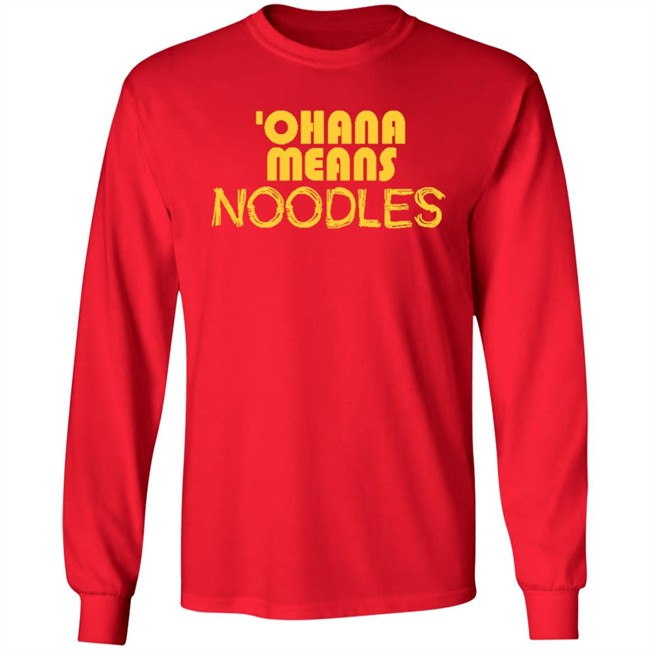 Ohana Means Noodles T Shirt Hoodie Ohana Means Noodles T Shirt Hoodie