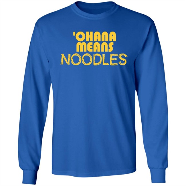 Ohana Means Noodles T Shirt Hoodie Ohana Means Noodles T Shirt Hoodie