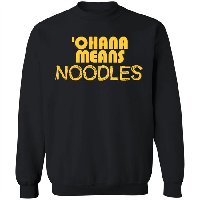 Ohana Means Noodles T Shirt Hoodie Ohana Means Noodles T Shirt Hoodie
