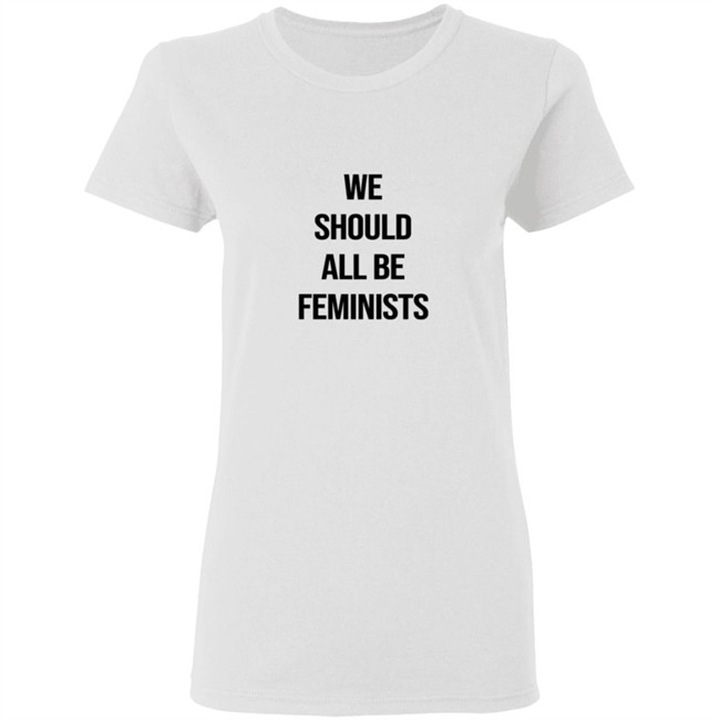 We Should All Be Feminists Tee Shirt We Should All Be Feminists Tee Shirt