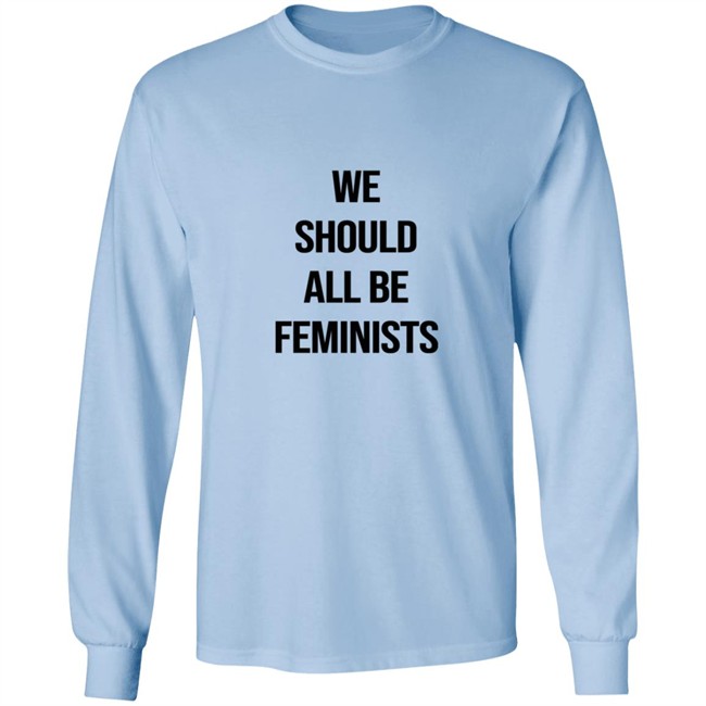 We Should All Be Feminists Tee Shirt We Should All Be Feminists Tee Shirt