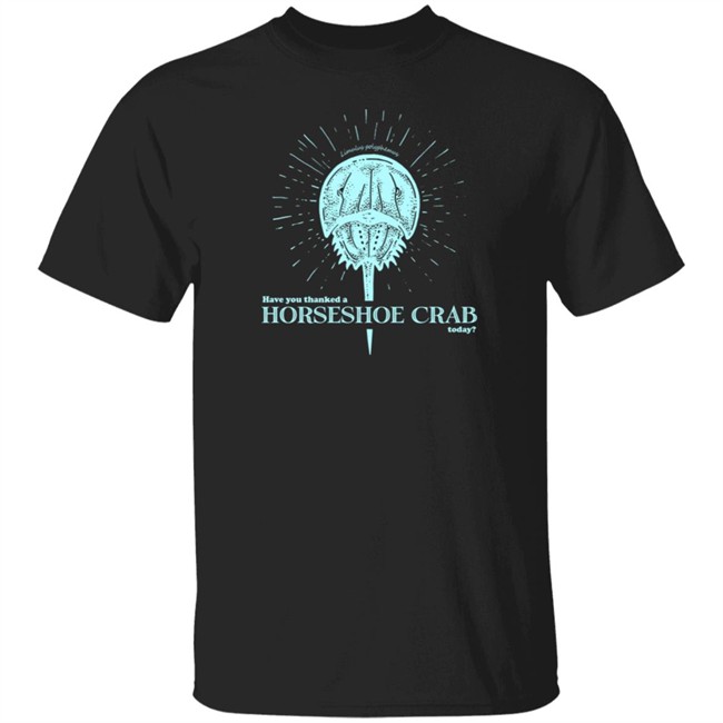 DFTBA Merch Have You Thanked A Horseshoe Crab Shirt DFTBA Merch Have You Thanked A Horseshoe Crab Shirt