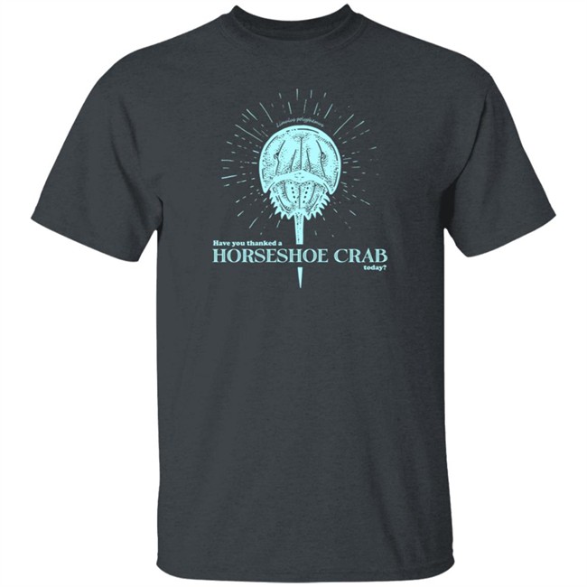 DFTBA Merch Have You Thanked A Horseshoe Crab Shirt DFTBA Merch Have You Thanked A Horseshoe Crab Shirt