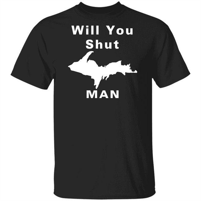 Will You Shut Up Man Shirt Hoodie Will You Shut Up Man Shirt Hoodie