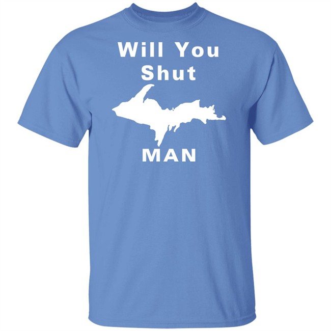 Will You Shut Up Man Shirt Hoodie Will You Shut Up Man Shirt Hoodie