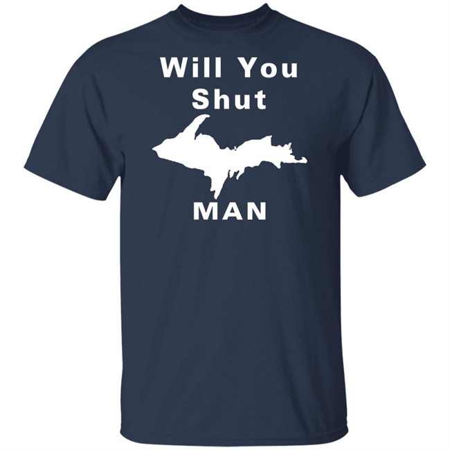 Will You Shut Up Man Shirt Hoodie Will You Shut Up Man Shirt Hoodie