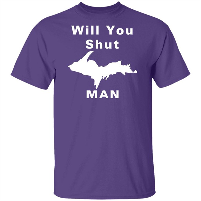 Will You Shut Up Man Shirt Hoodie Will You Shut Up Man Shirt Hoodie