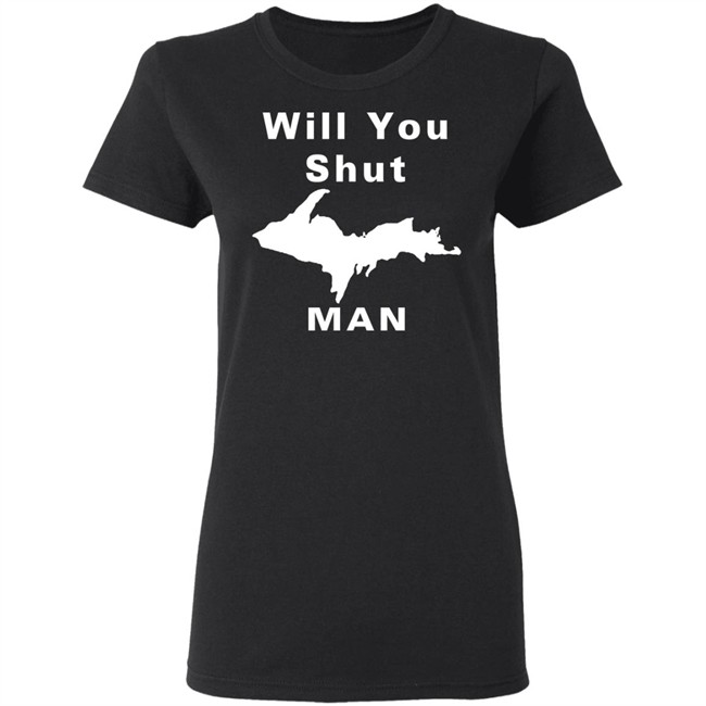 Will You Shut Up Man Shirt Hoodie Will You Shut Up Man Shirt Hoodie