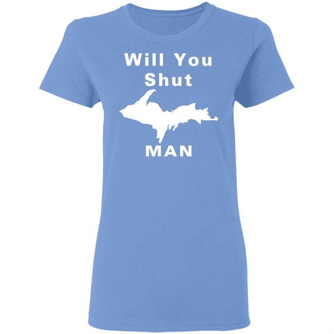 Will You Shut Up Man Shirt Hoodie Will You Shut Up Man Shirt Hoodie