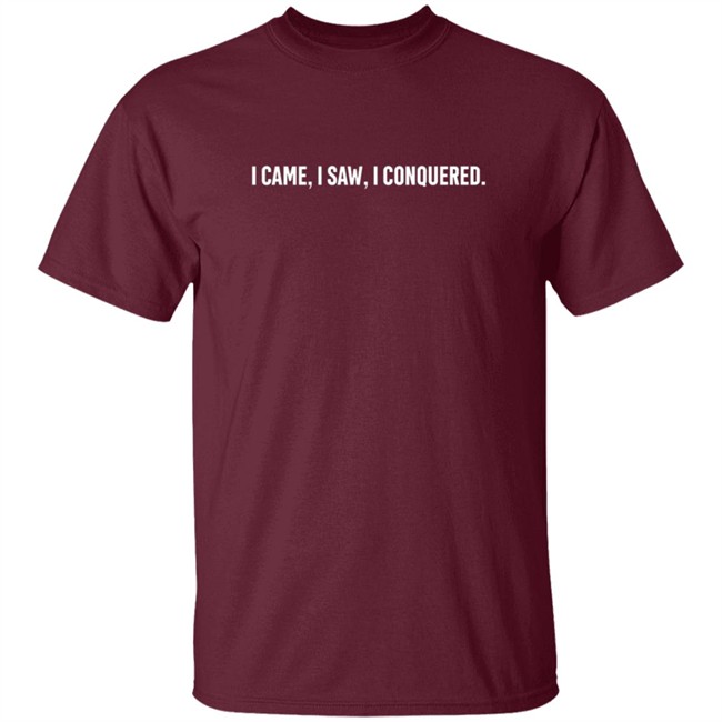I Came I saw I conquered Tee Shirt I Came I saw I conquered Tee Shirt