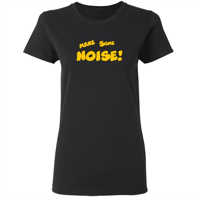 Make Some Noise Tee Shirt Make Some Noise Tee Shirt