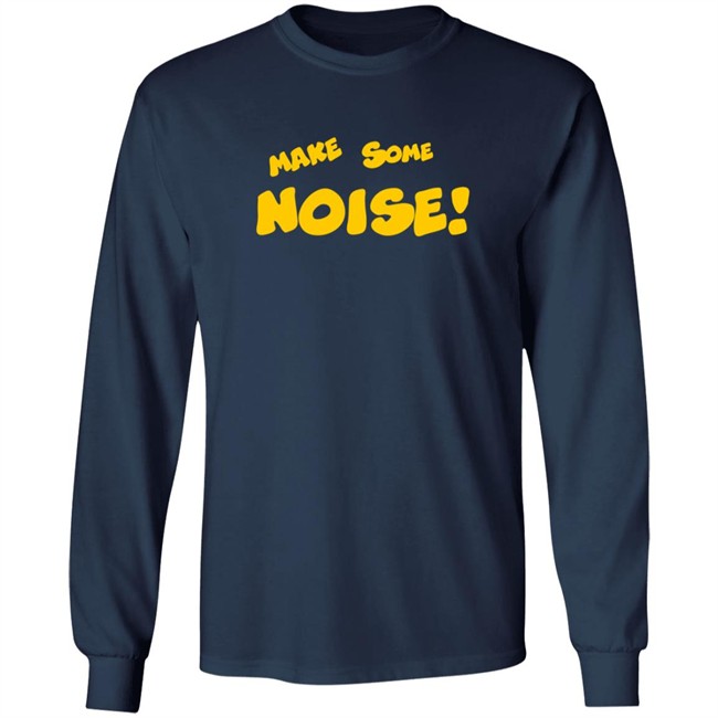 Make Some Noise Tee Shirt Make Some Noise Tee Shirt