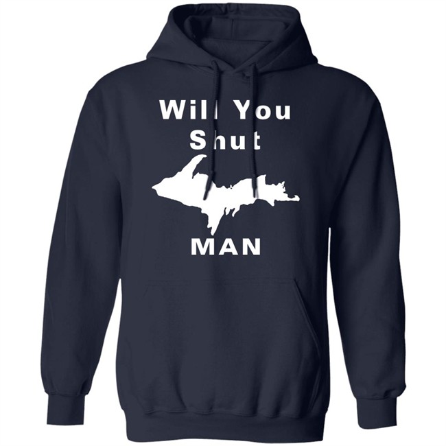 Will You Shut Up Man Shirt Hoodie Will You Shut Up Man Shirt Hoodie