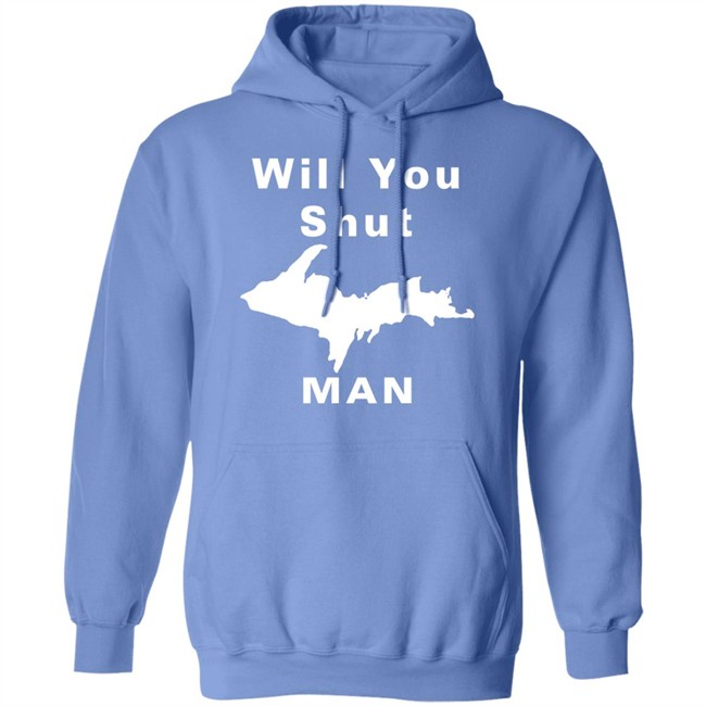 Will You Shut Up Man Shirt Hoodie Will You Shut Up Man Shirt Hoodie