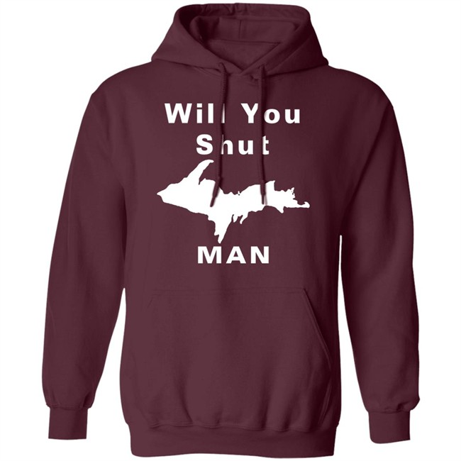 Will You Shut Up Man Shirt Hoodie Will You Shut Up Man Shirt Hoodie