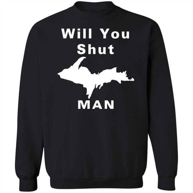 Will You Shut Up Man Shirt Hoodie Will You Shut Up Man Shirt Hoodie