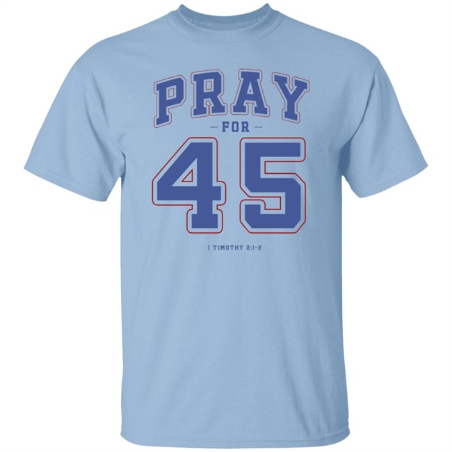 Pray For 45 Shirt T Shirt Hoodie Pray For 45 Shirt T Shirt Hoodie