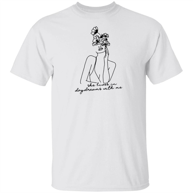 She Lives In Daydreams With Me And Crewneck Shirt She Lives In Daydreams With Me And Crewneck Shirt