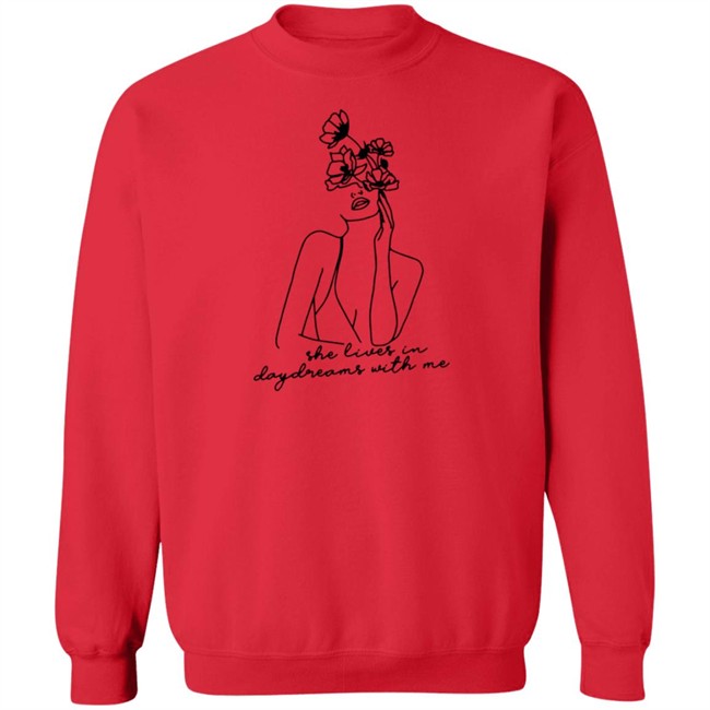She Lives In Daydreams With Me And Crewneck Shirt She Lives In Daydreams With Me And Crewneck Shirt