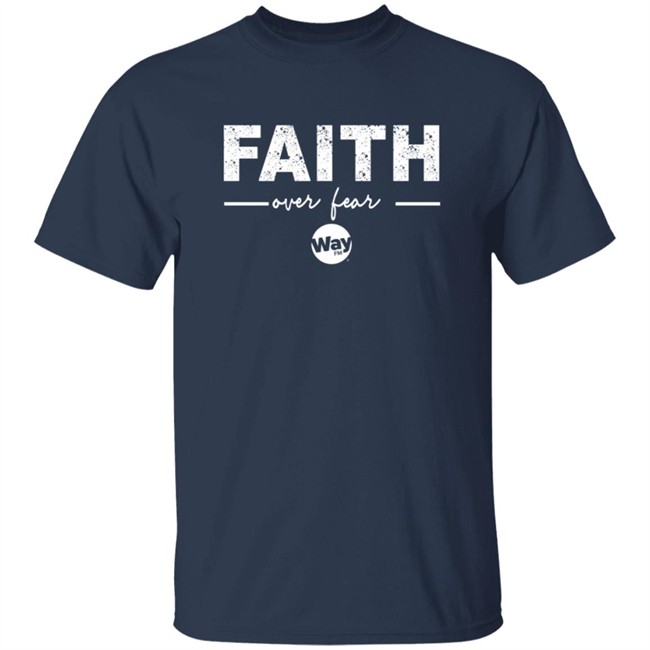 The Wally Show Faith Over Fear Tee Shirt The Wally Show Faith Over Fear Tee Shirt