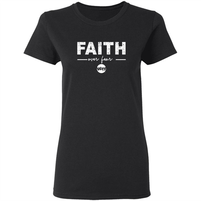 The Wally Show Faith Over Fear Tee Shirt The Wally Show Faith Over Fear Tee Shirt